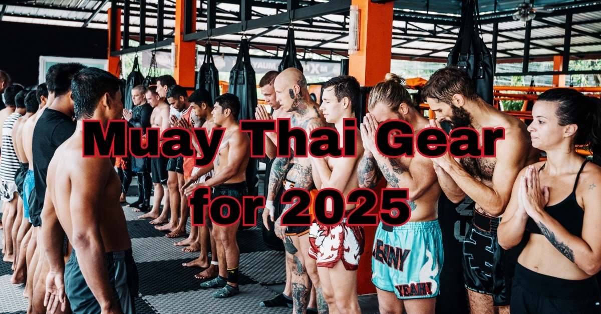 Must-Have Muay Thai Gear for 2025